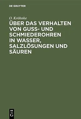 E-Book (pdf) Über das Verhalten von Guß- und Schmiederohren in Wasser, Salzlösungen und Säuren von O. Kröhnke