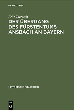 Fester Einband Der Übergang des Fürstentums Ansbach an Bayern von Fritz Tarrasch