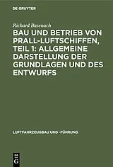 PDF Bau und Betrieb von Prall-Luftschiffen, Teil 1: Allgemeine Darstellung der Grundlagen und des Entwurfs von Richard Basenach