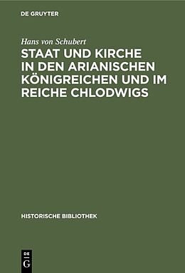 Fester Einband Staat und Kirche in den arianischen Königreichen und im Reiche Chlodwigs von Hans von Schubert