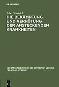 E-Book (pdf) Die Bekämpfung und Verhütung der ansteckenden Krankheiten von Albert Dietrich