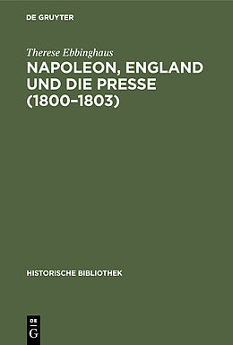 Fester Einband Napoleon, England und die Presse (18001803) von Therese Ebbinghaus