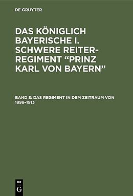 E-Book (pdf) Das königlich Bayerische I. Schwere Reiter-Regiment Prinz Karl von Bayern / Das Regiment in dem Zeitraum von 18981913 von 