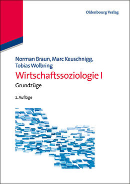 Fester Einband Wirtschaftssoziologie I von Norman Braun, Marc Keuschnigg, Tobias Wolbring