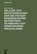 E-Book (pdf) Erlasse und Entscheidungen der deutschen Bundesstaaten betreffend Sicherung von Warmwasser-Heizanlagen von Karl Schmidt
