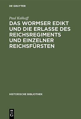 Fester Einband Das Wormser Edikt und die Erlasse des Reichsregiments und einzelner Reichsfürsten von Paul Kalkoff