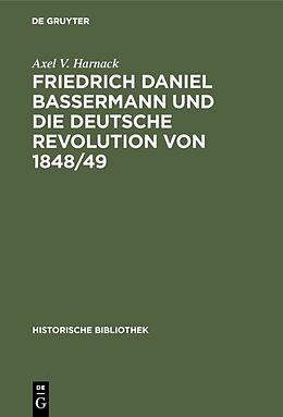 E-Book (pdf) Friedrich Daniel Bassermann und die deutsche Revolution von 1848/49 von Axel V. Harnack