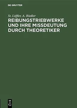 E-Book (pdf) Reibungstriebwerke und ihre Missdeutung durch Theoretiker von St. Löffler, A. Riedler