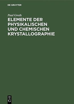 Fester Einband Elemente der physikalischen und chemischen Krystallographie von Paul Groth