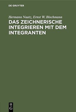 E-Book (pdf) Das zeichnerische Integrieren mit dem Integranten von Hermann Naatz, Ernst W. Blochmann