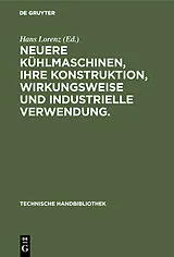 PDF Neuere Kühlmaschinen, ihre Konstruktion, Wirkungsweise und industrielle Verwendung. von