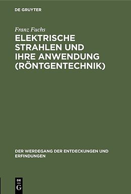 Fester Einband Elektrische Strahlen und ihre Anwendung (Röntgentechnik) von Franz Fuchs