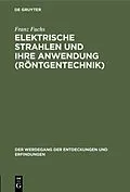 E-Book (pdf) Elektrische Strahlen und ihre Anwendung (Röntgentechnik) von Franz Fuchs