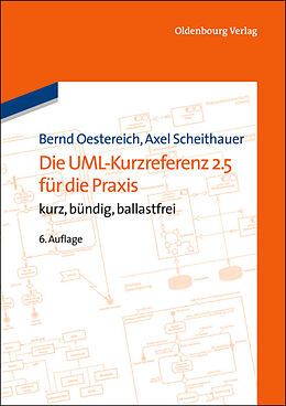 Kartonierter Einband Die UML-Kurzreferenz 2.5 für die Praxis von Bernd Oestereich, Axel Scheithauer