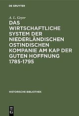 E-Book (pdf) Das wirtschaftliche System der niederländischen ostindischen Kompanie am Kap der guten Hoffnung 1785-1795 von A. L. Geyer