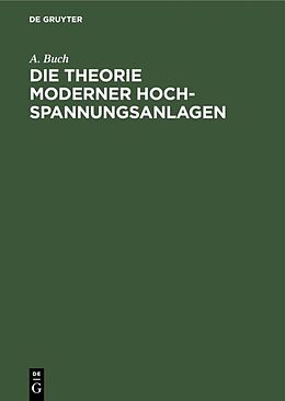 Fester Einband Die Theorie moderner Hochspannungsanlagen von A. Buch