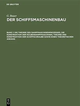 E-Book (pdf) Die Theorie des Dampfmaschinenprozesses, die Konstruktion der Kolbendampfmaschinen, Theorie und Konstruktion der Schiffschraube sowie einen theoretischen Anhang von G. Bauer