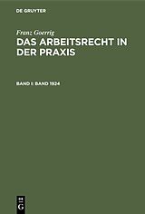 E-Book (pdf) Franz Goerrig: Das Arbeitsrecht in der Praxis / Band 1924 von Franz Goerrig
