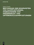 E-Book (pdf) Bestimmung der Rohrweiten von Dampfleitungen, insbesondere von Niederdruck- und Unterdruck-Dampfleitungen von Johann Schmitz