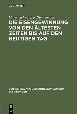 E-Book (pdf) Die Eisengewinnung von den ältesten Zeiten bis auf den heutigen Tag von M. von Schwarz, F. Dannemann