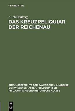 Fester Einband Das Kreuzreliquiar der Reichenau von A. Heisenberg