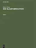 E-Book (pdf) Die Glasfabrikation. Band 1 von Robert Dralle