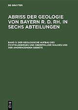 E-Book (pdf) Abriß der Geologie von Bayern r. d. Rh. in sechs Abteilungen / Der geologische Aufbau des Fichtelgebirges und Oberpfälzer Waldes und der angrenzenden Gebiete von 