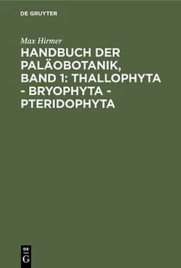 E-Book (pdf) Handbuch der Paläobotanik, Band 1: Thallophyta - Bryophyta - Pteridophyta von Max Hirmer