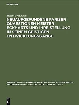 E-Book (pdf) Neuaufgefundene Pariser Quaestionen Meister Eckharts und ihre Stellung in seinem geistigen Entwicklungsgange von Martin Grabmann