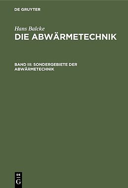Fester Einband Hans Balcke: Die Abwärmetechnik / Sondergebiete der Abwärmetechnik von Hans Balcke