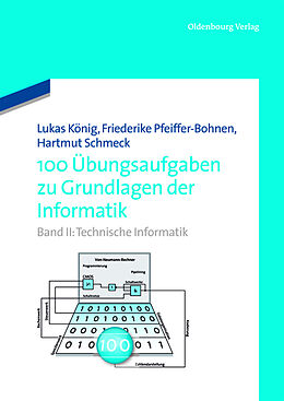 Fester Einband 100 Übungsaufgaben zu Grundlagen der Informatik von Friederike Pfeiffer-Bohnen, Hartmut Schmeck