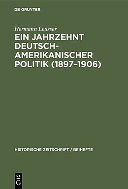 Fester Einband Ein Jahrzehnt deutsch-amerikanischer Politik (18971906) von Hermann Leusser