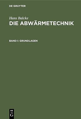 Fester Einband Hans Balcke: Die Abwärmetechnik / Grundlagen von Hans Balcke