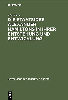 Fester Einband Die Staatsidee Alexander Hamiltons in ihrer Entstehung und Entwicklung von Alex Bein