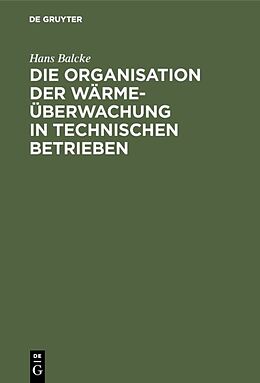 E-Book (pdf) Die Organisation der Wärmeüberwachung in technischen Betrieben von Hans Balcke
