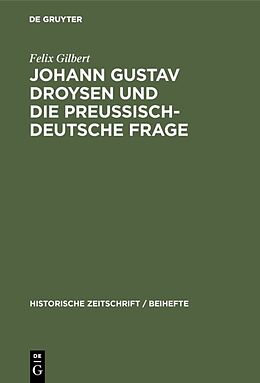 Fester Einband Johann Gustav Droysen und die preussisch-deutsche Frage von Felix Gilbert
