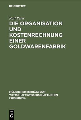 E-Book (pdf) Die Organisation und Kostenrechnung einer Goldwarenfabrik von Rolf Peter