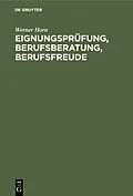 E-Book (pdf) Eignungsprüfung, Berufsberatung, Berufsfreude von Werner Horn