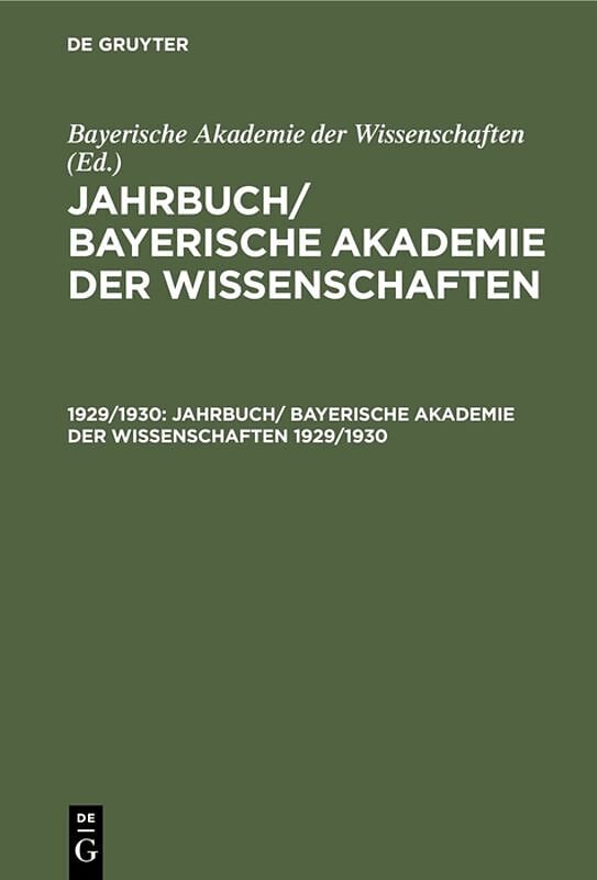 Jahrbuch/ Bayerische Akademie der Wissenschaften / Jahrbuch/ Bayerische Akademie der Wissenschaften. 1929/1930