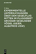 E-Book (pdf) Experimentelle Untersuchungen über den Segelflug mitten im Fluggebiet grosser segelnder Vögel (Geier, Albatros usw) von P. Idrac