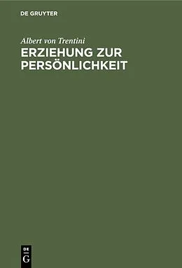 PDF Erziehung zur Persönlichkeit von Albert von Trentini