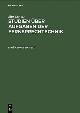 E-Book (pdf) Max Langer: Studien über Aufgaben der Fernsprechtechnik / Max Langer: Studien über Aufgaben der Fernsprechtechnik. Ergänzungsbd. Teil 1 von Max Langer