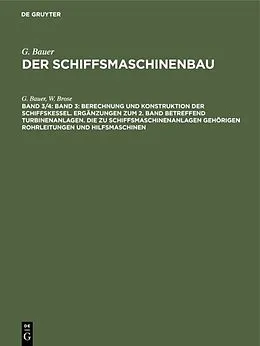 E-Book (pdf) Band 3: Berechnung und Konstruktion der Schiffskessel. Ergänzungen zum 2. Band betreffend Turbinenanlagen. Die zu Schiffsmaschinenanlagen gehörigen Rohrleitungen und Hilfsmaschinen von G. Bauer, W. Brose