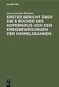 E-Book (pdf) Erster Bericht über die 6 Bücher des Kopernikus von den Kreisbewegungen der Himmelsbahnen von Georg Joachim Rhetikus