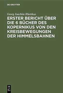 E-Book (pdf) Erster Bericht über die 6 Bücher des Kopernikus von den Kreisbewegungen der Himmelsbahnen von Georg Joachim Rhetikus