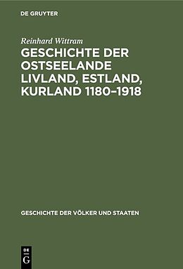 E-Book (pdf) Geschichte der Ostseelande Livland, Estland, Kurland 11801918 von Reinhard Wittram