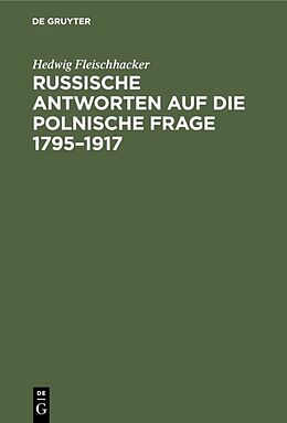 E-Book (pdf) Russische Antworten auf die polnische Frage 17951917 von Hedwig Fleischhacker
