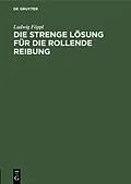 PDF Die strenge Lösung für die rollende Reibung von Ludwig Föppl