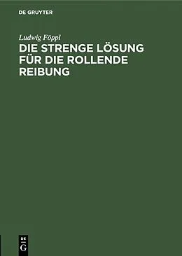 PDF Die strenge Lösung für die rollende Reibung von Ludwig Föppl