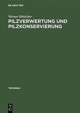 Fester Einband Pilzverwertung und Pilzkonservierung von Werner Bötticher